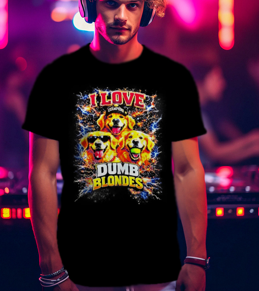 I Love Golden Retriever Dogs Champions Dumb Blondes T-Shirt