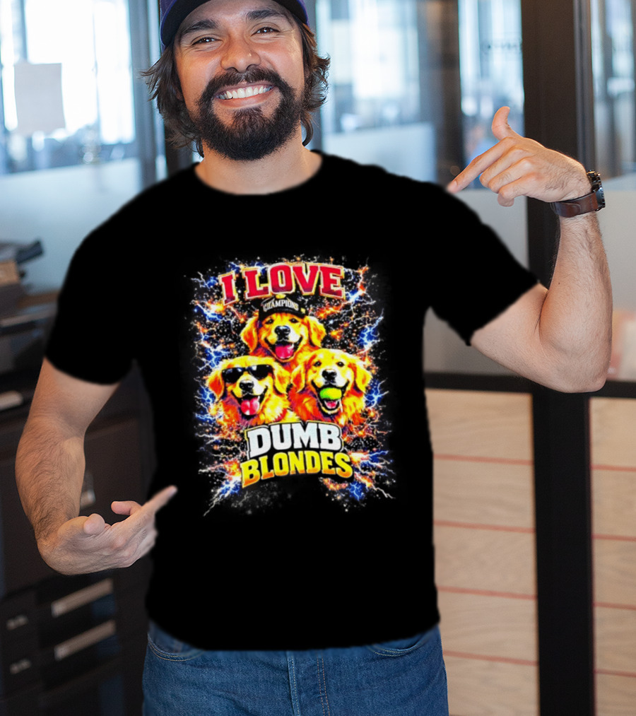 I Love Golden Retriever Dogs Champions Dumb Blondes T-Shirt