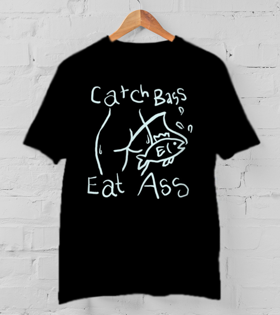 Catch Bass Eat Ass Funny Fishing Humor T-Shirt