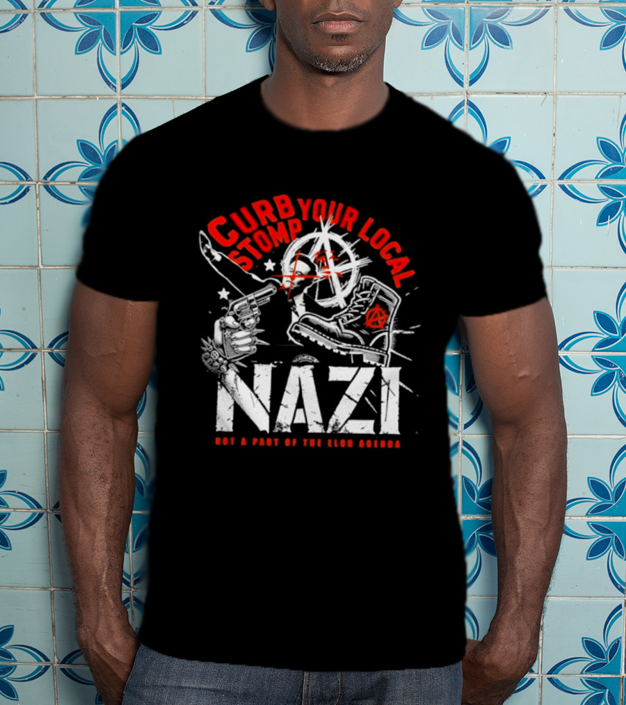 Curb Your Local Stomp Nazi Not A Part Of The Elon Agenda Combat Symbol Confrontational Message T-Shirt