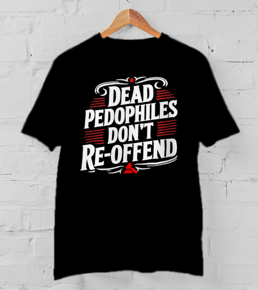 Dead Pedophiles Don't Re Offend Justice Red And White Text Message T-Shirt