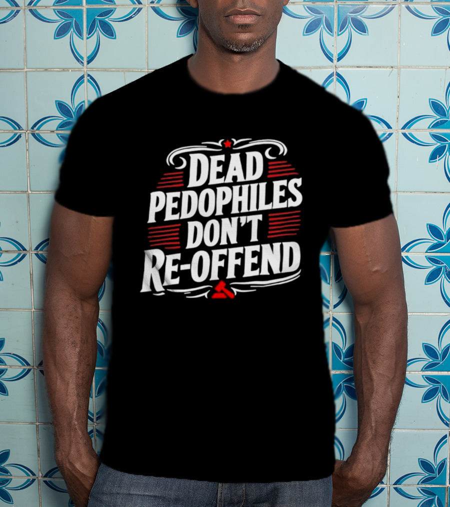 Dead Pedophiles Don't Re Offend Justice Red And White Text Message T-Shirt