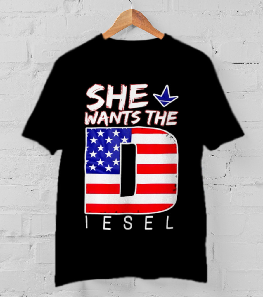 She Wants The Diesel D American Flag Patriotic Humor T-Shirt