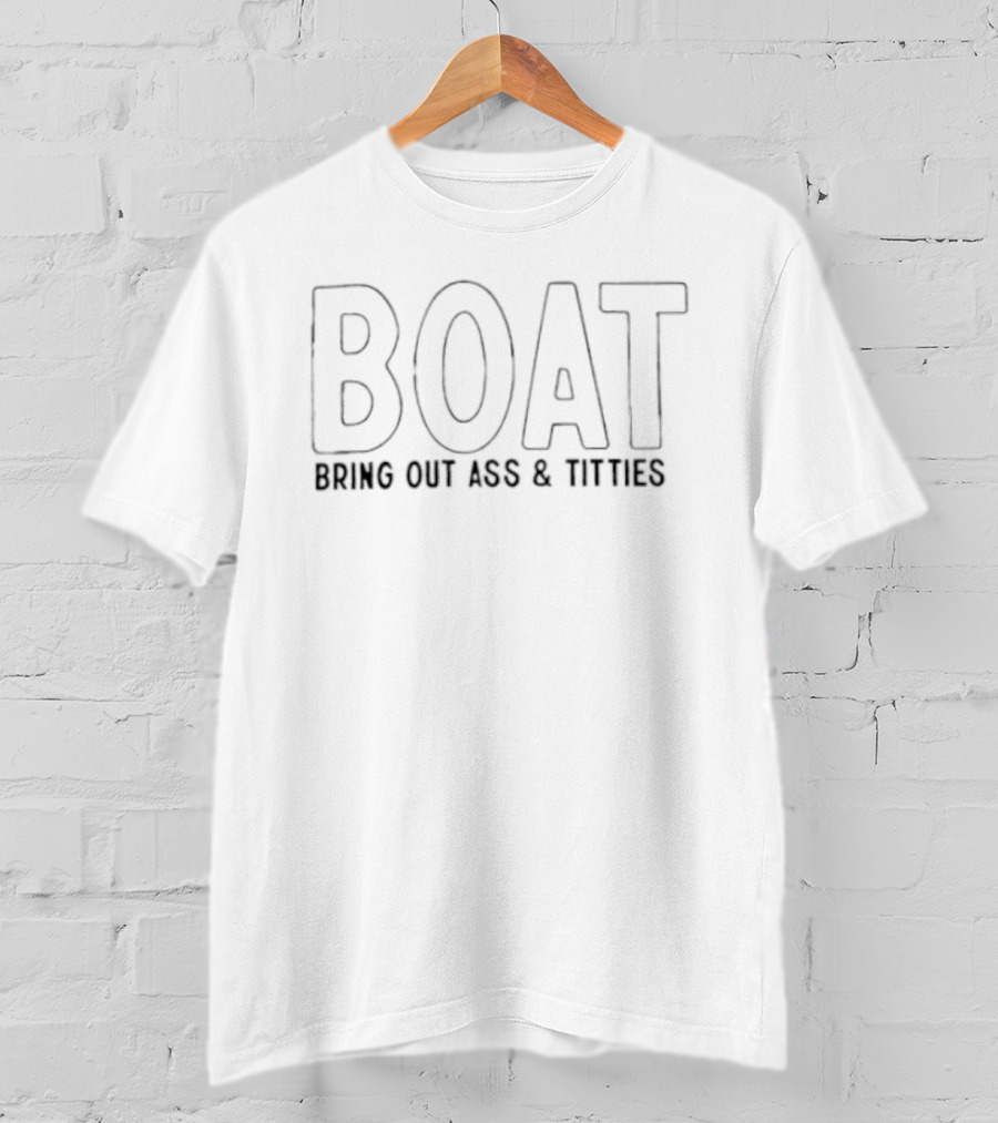 BOAT Bring Out Ass And Titties Nautical Humor T-Shirt