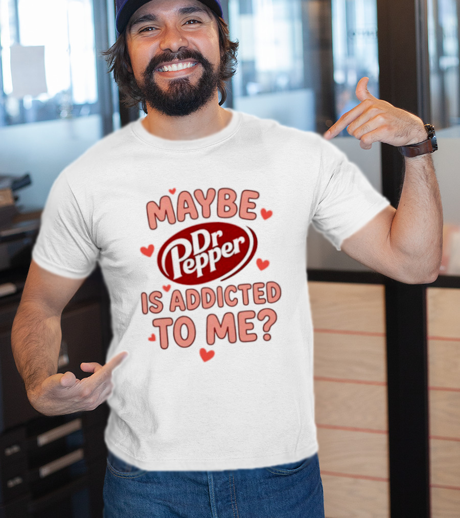 Maybe Dr Pepper Is Addicted To Me Soda Lover Hearts T-Shirt