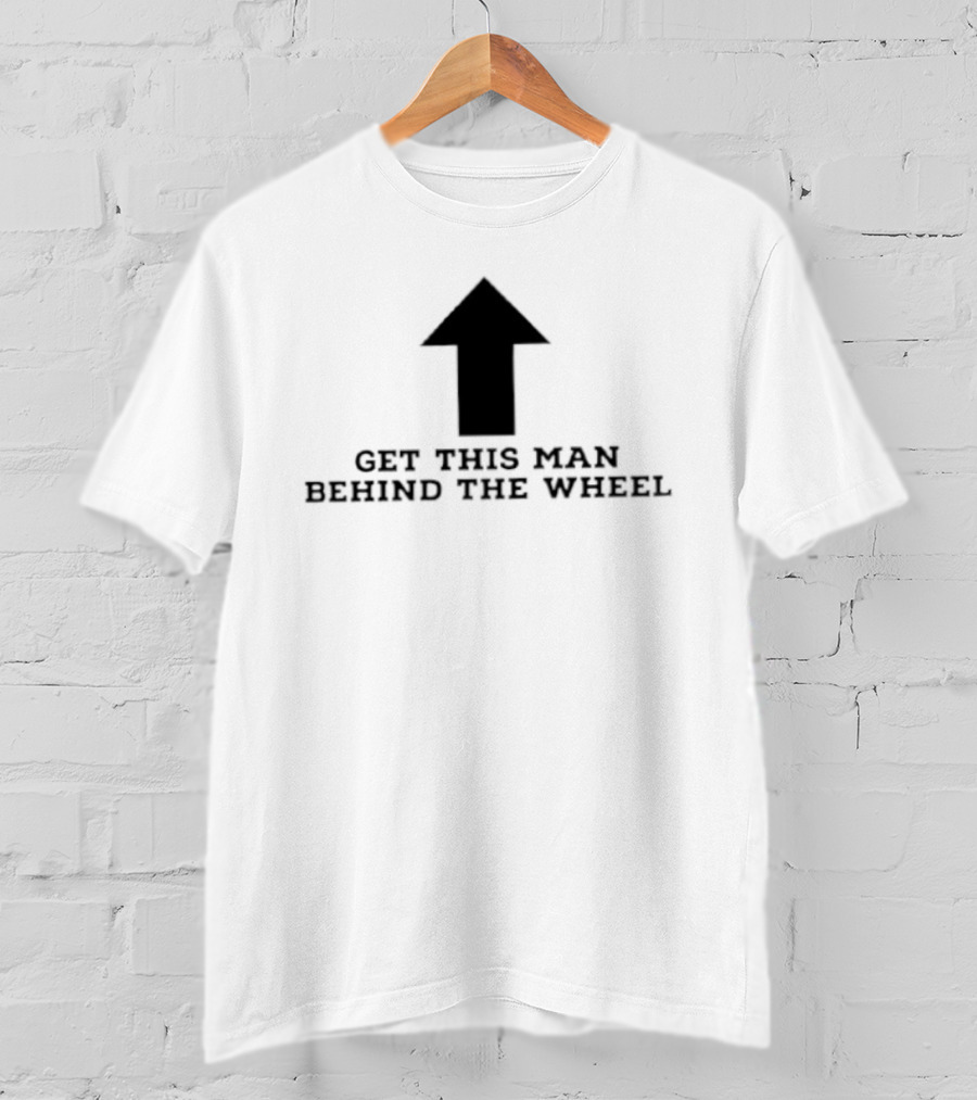 Get This Man Behind The Wheel Arrow T-Shirt