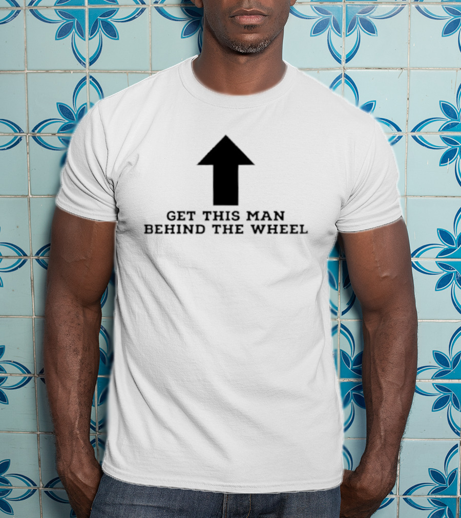 Get This Man Behind The Wheel Arrow T-Shirt