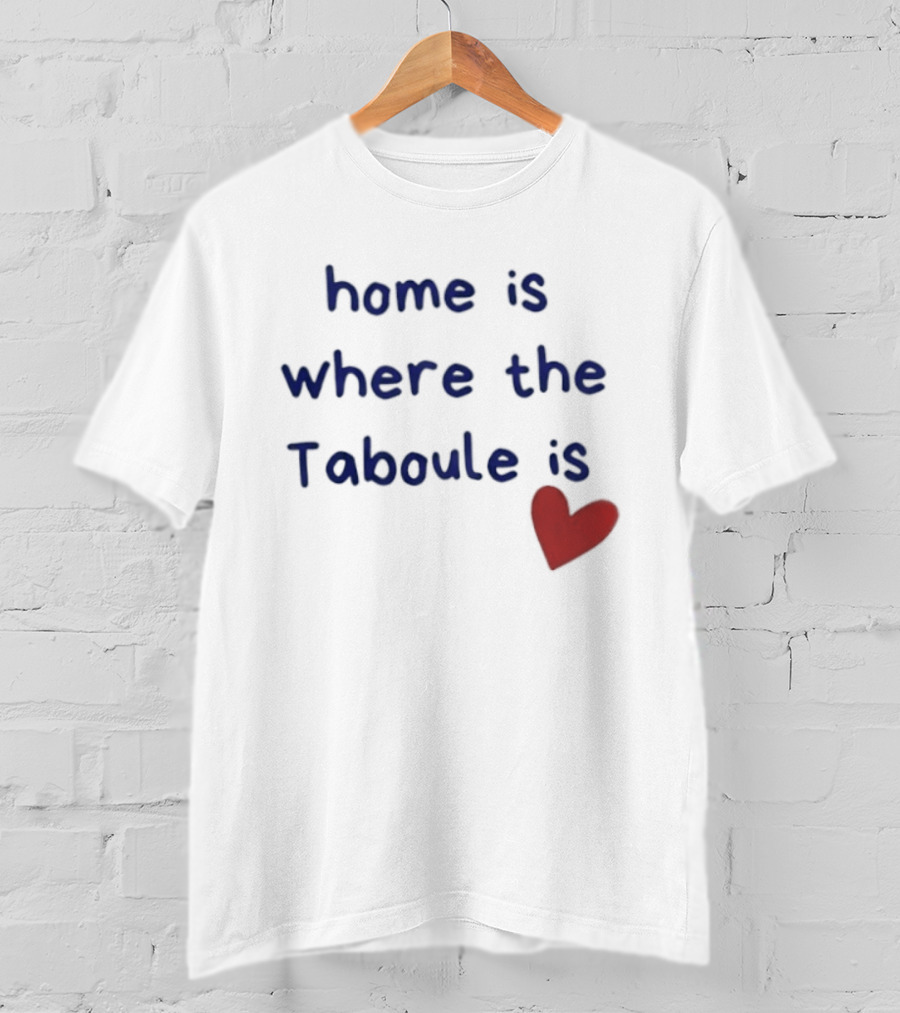 Home Is Where The Taboule Is Heart T-Shirt