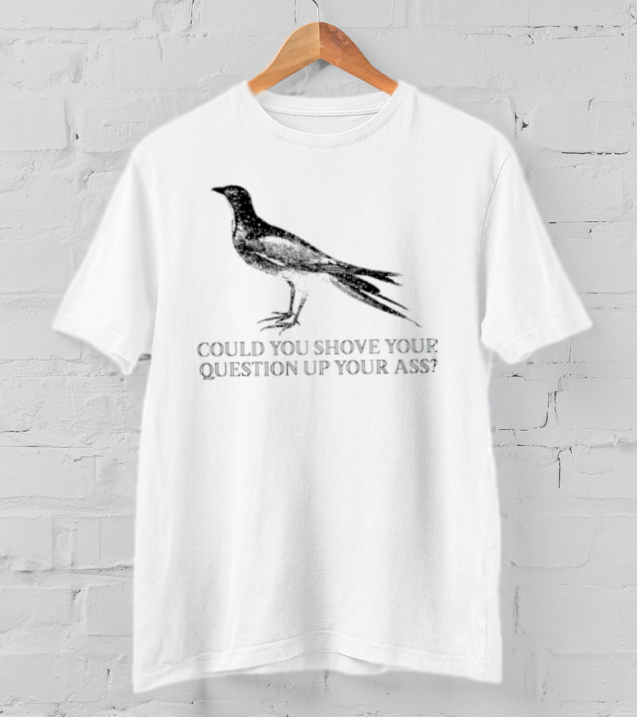 Pigeon Could You Shove Your Question Up Your Ass Bird T-Shirt