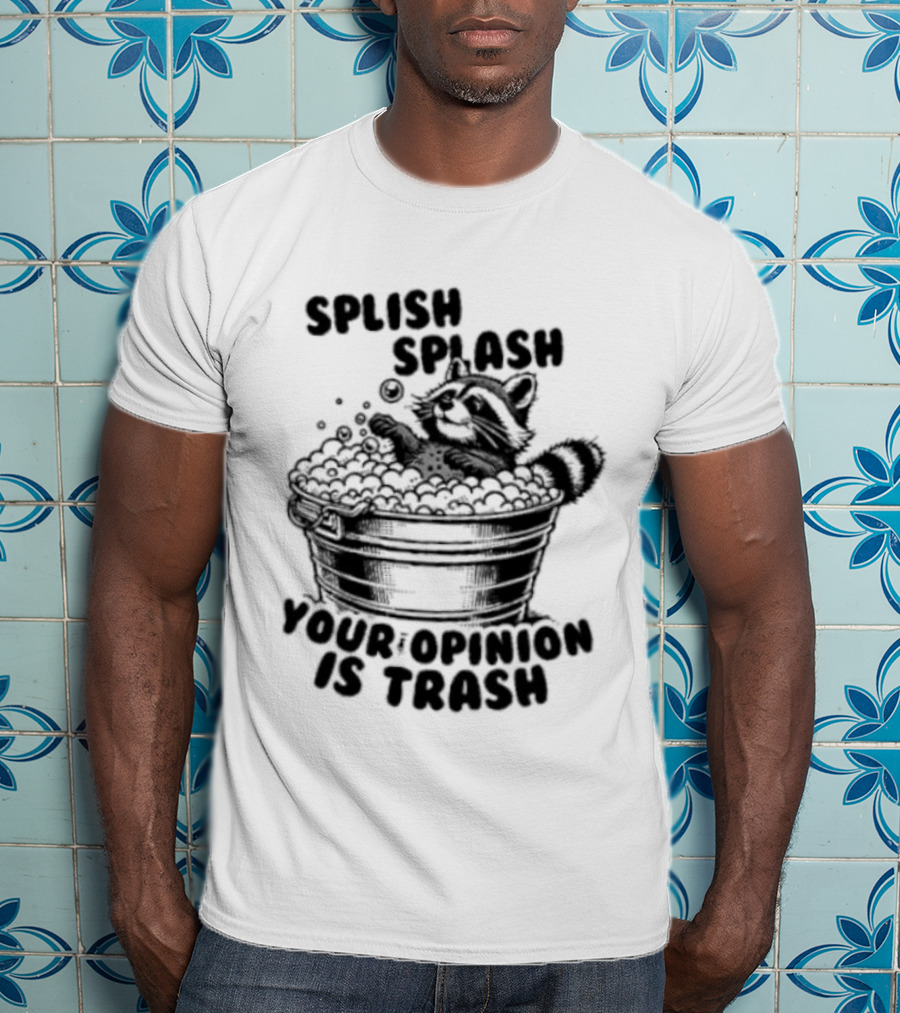 Raccoon Splish Splash Your Opinion Is Trash Bathtub Motif T-Shirt