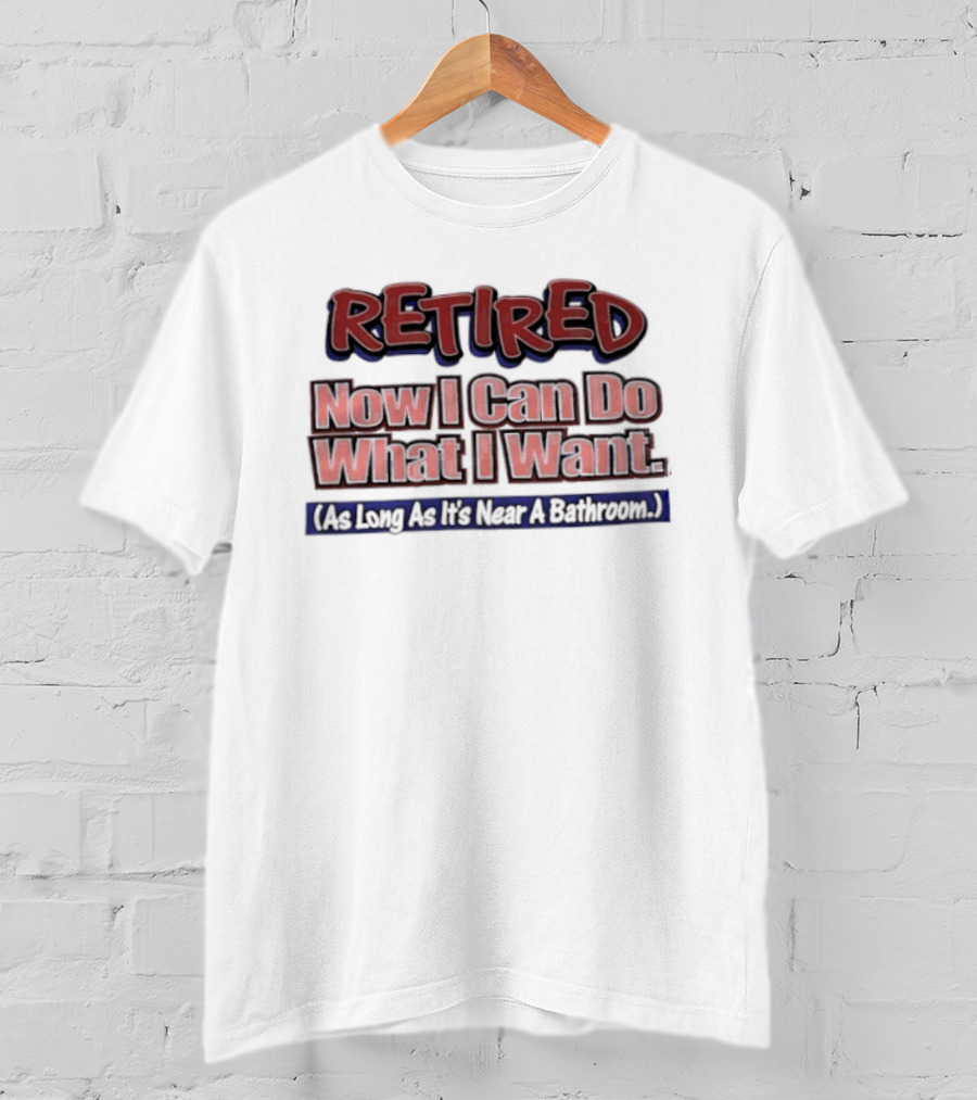 Retirement Freedom With A Bathroom Caveat T-Shirt