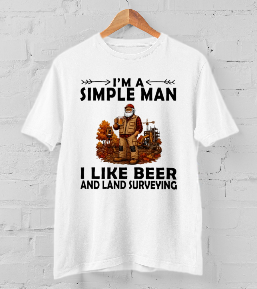 I'm A Simple Man I Like Beer And Land Surveying Autumn Surveyor T-Shirt