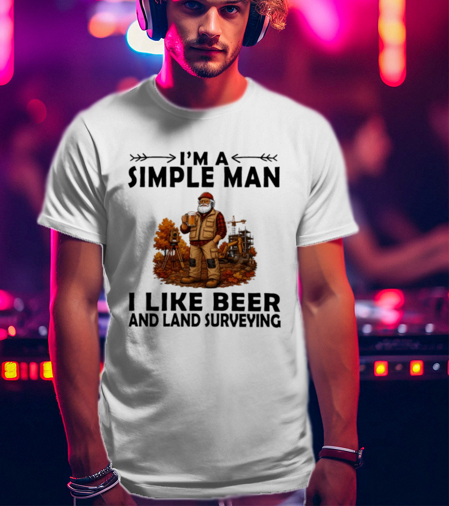 I'm A Simple Man I Like Beer And Land Surveying Autumn Surveyor T-Shirt