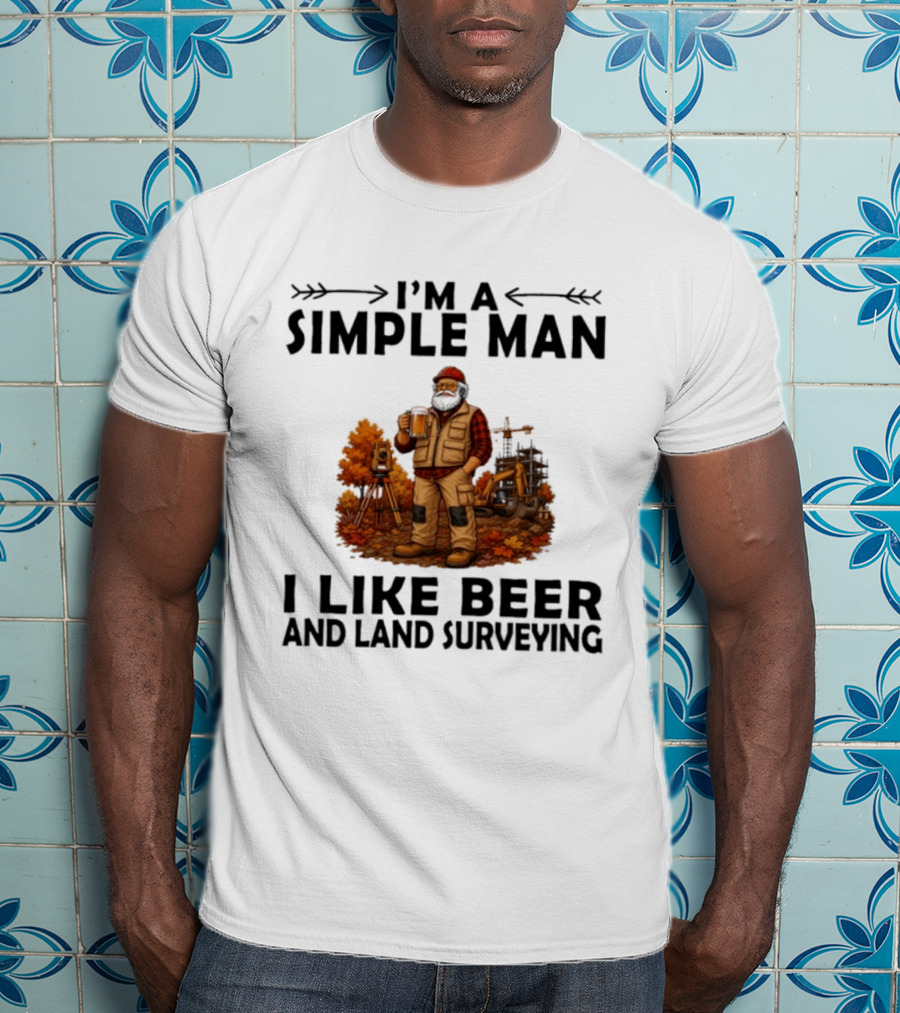 I'm A Simple Man I Like Beer And Land Surveying Autumn Surveyor T-Shirt