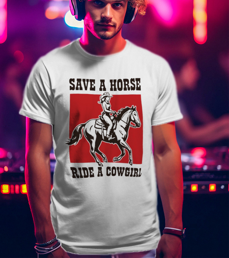 Save A Horse Ride A Cowgirl Western Country Cowboy T-Shirt