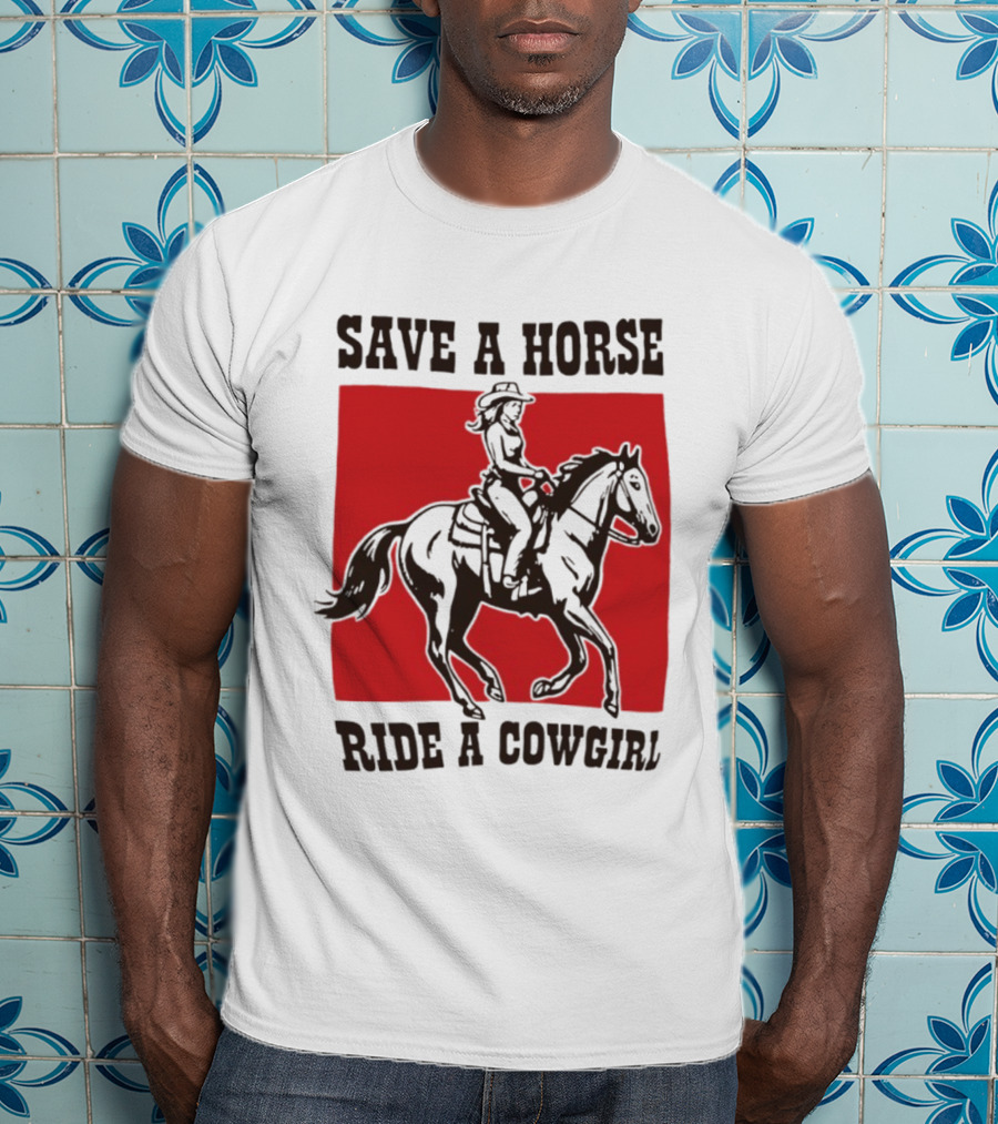 Save A Horse Ride A Cowgirl Western Country Cowboy T-Shirt