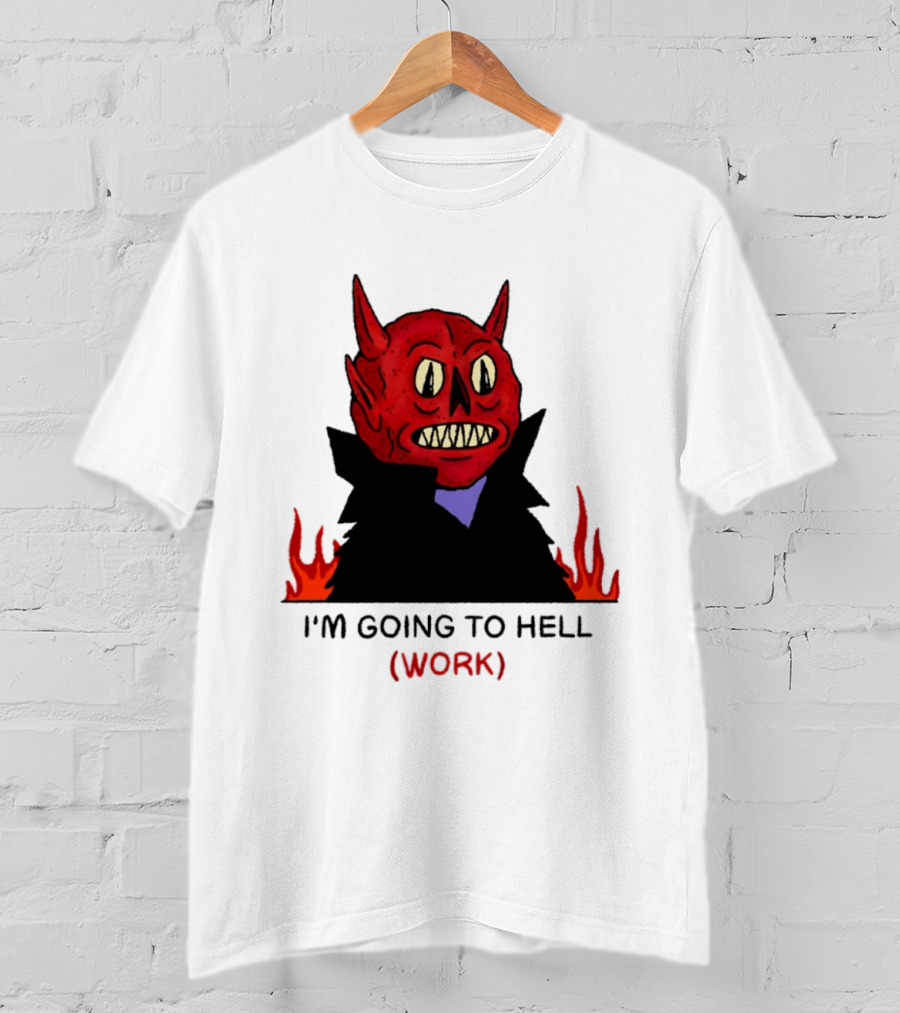 I'm Going To Hell Work Devil Satan Office Humor T-Shirt