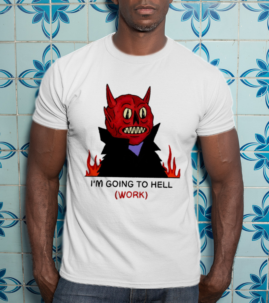 I'm Going To Hell Work Devil Satan Office Humor T-Shirt