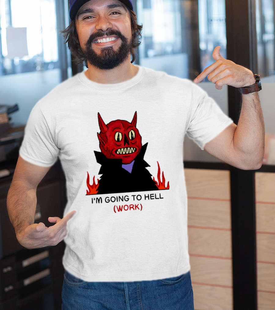I'm Going To Hell Work Devil Satan Office Humor T-Shirt