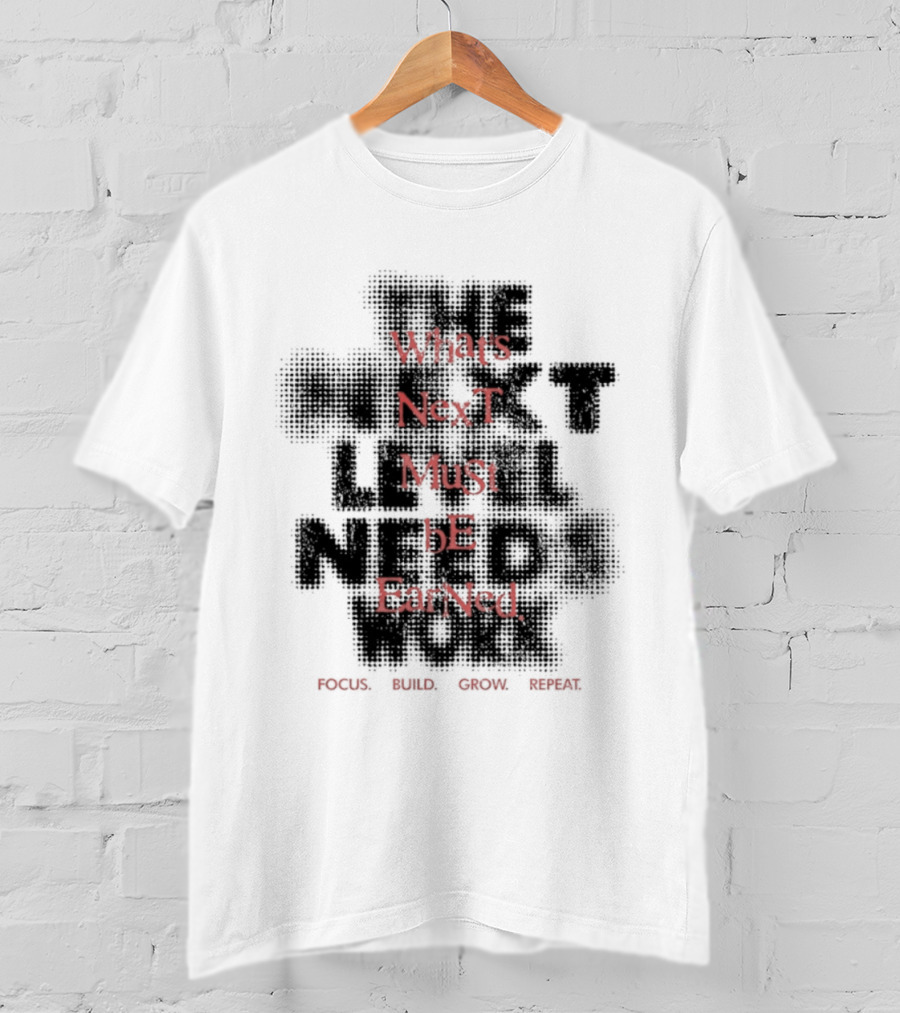 What's Next Must Be Earned Focus Build Grow Repeat T-Shirt