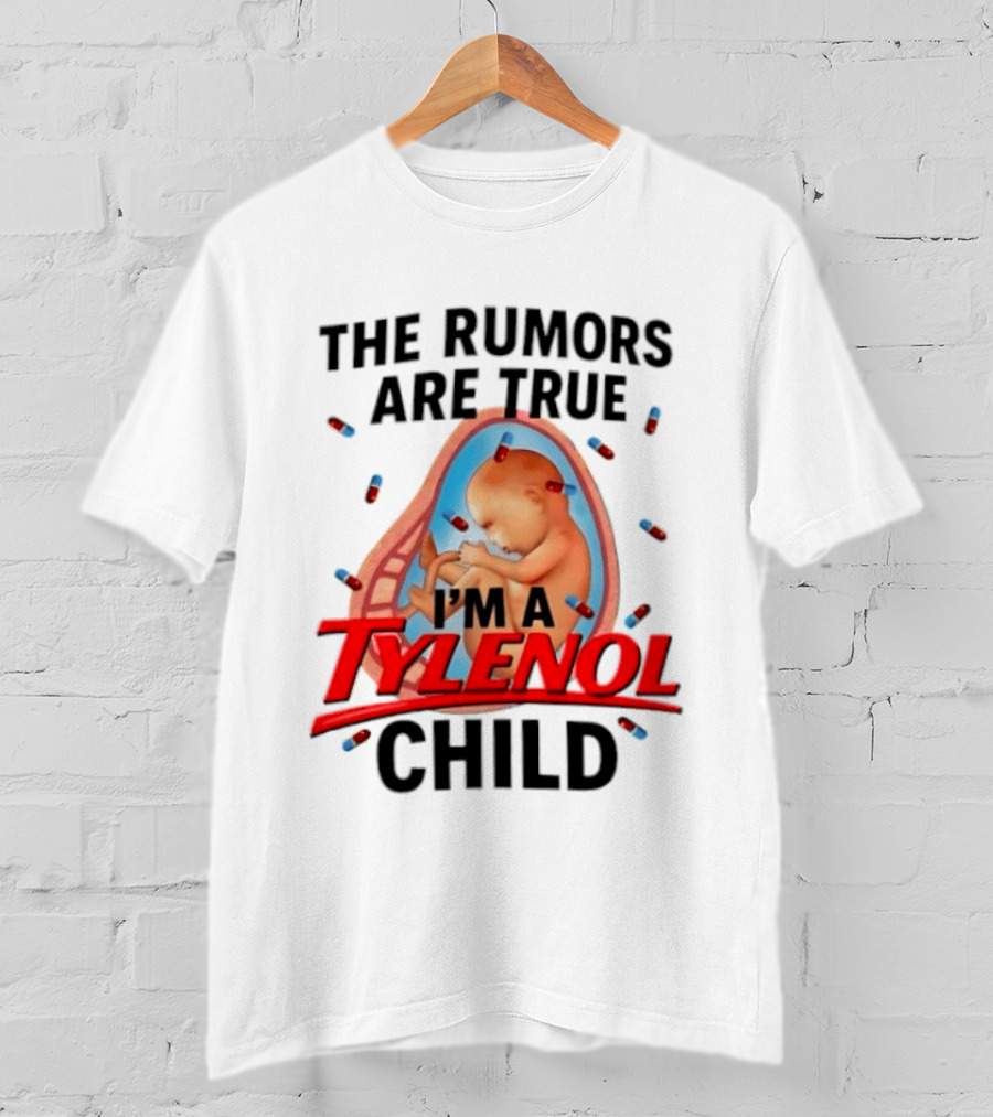 The Rumors Are True I'm A Tylenol Child Pills Baby Fetus T-Shirt