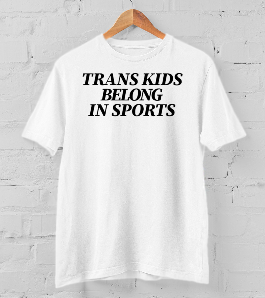 Trans Kids Belong In Sports Transgender Rights Movement Advocacy T-Shirt