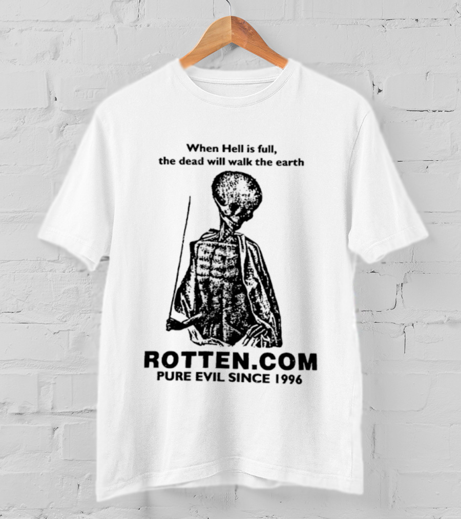 When Hell Is Full The Dead Will Walk The Earth Rottencom Pure Evil Since 1996 T-Shirt