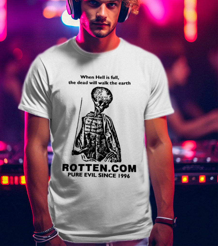 When Hell Is Full The Dead Will Walk The Earth Rottencom Pure Evil Since 1996 T-Shirt
