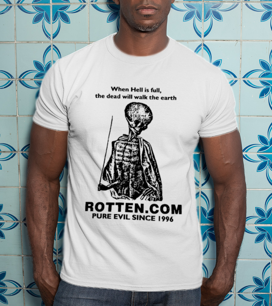 When Hell Is Full The Dead Will Walk The Earth Rottencom Pure Evil Since 1996 T-Shirt