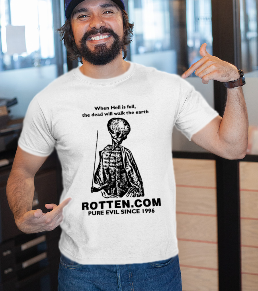 When Hell Is Full The Dead Will Walk The Earth Rottencom Pure Evil Since 1996 T-Shirt