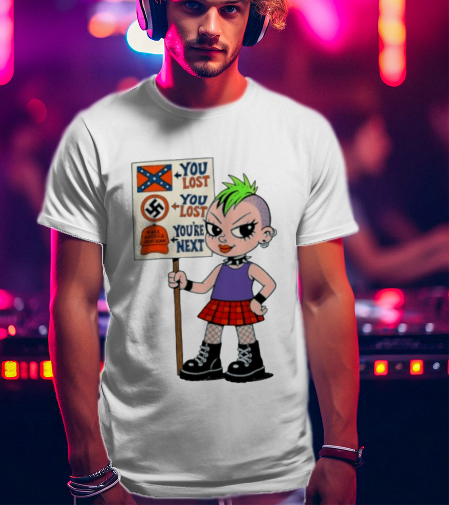 You Lost You Are Next Punk Girl Green Mohawk Holding Protest Sign T-Shirt
