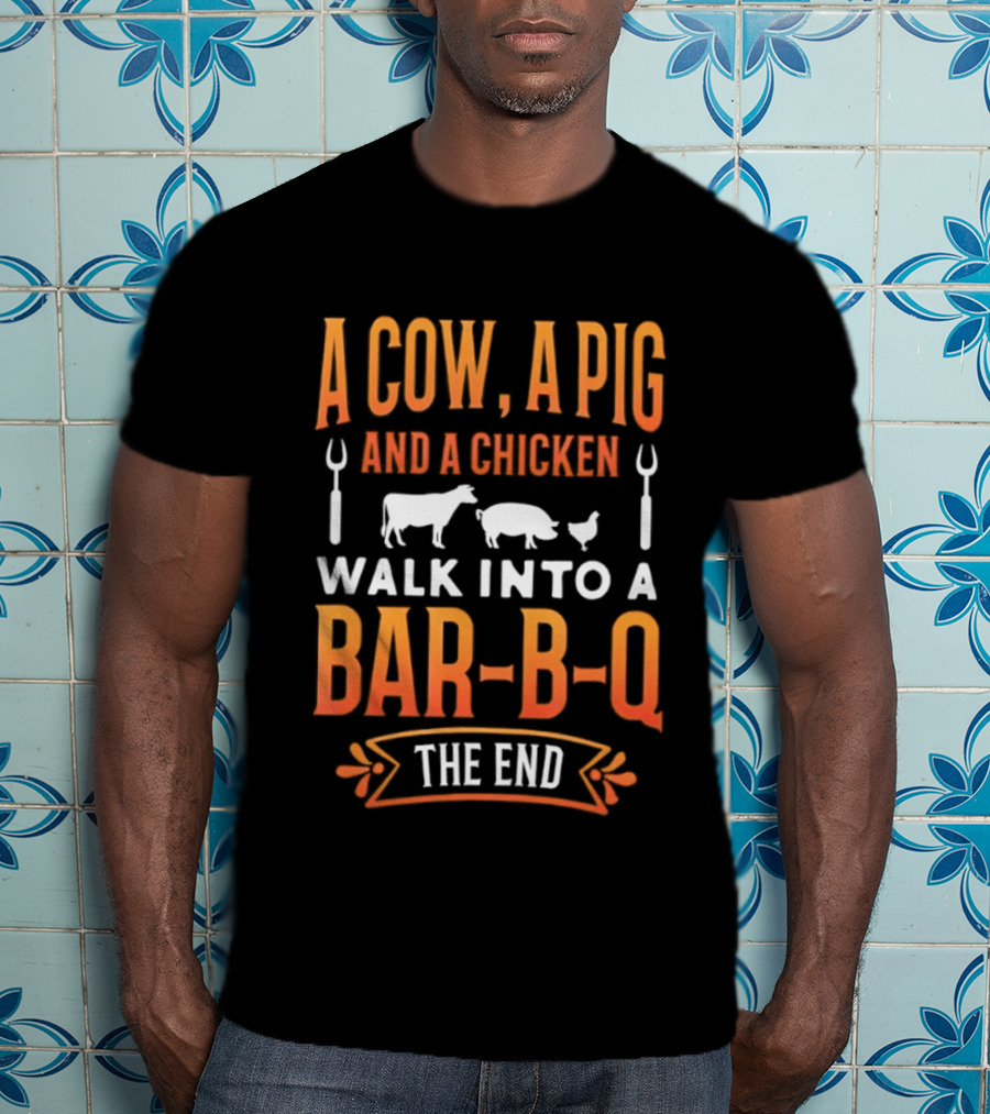 A Cow A Pig And A Chicken Walk Into A Bar B Q The End BBQ Humor Novelty T-Shirt
