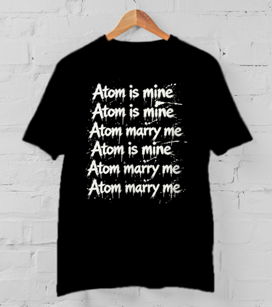 Atom Is Mine Marry Me Inspirational Repeated T-Shirt