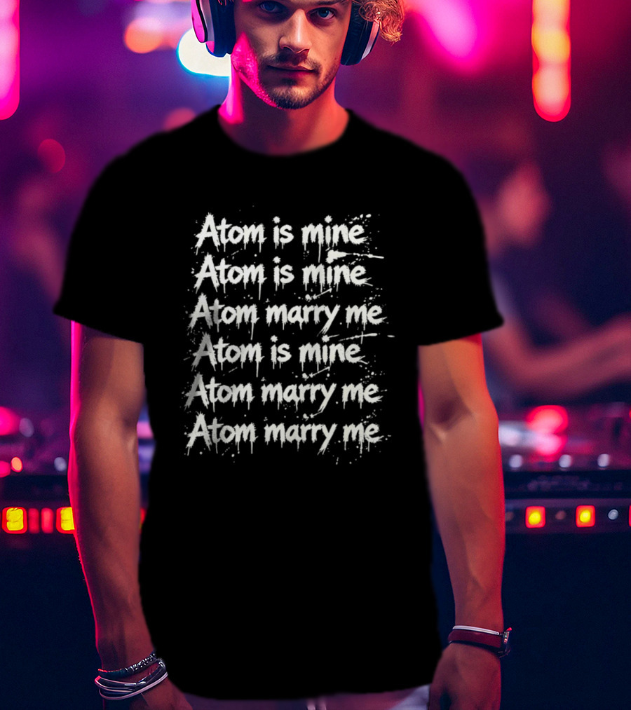 Atom Is Mine Marry Me Inspirational Repeated T-Shirt