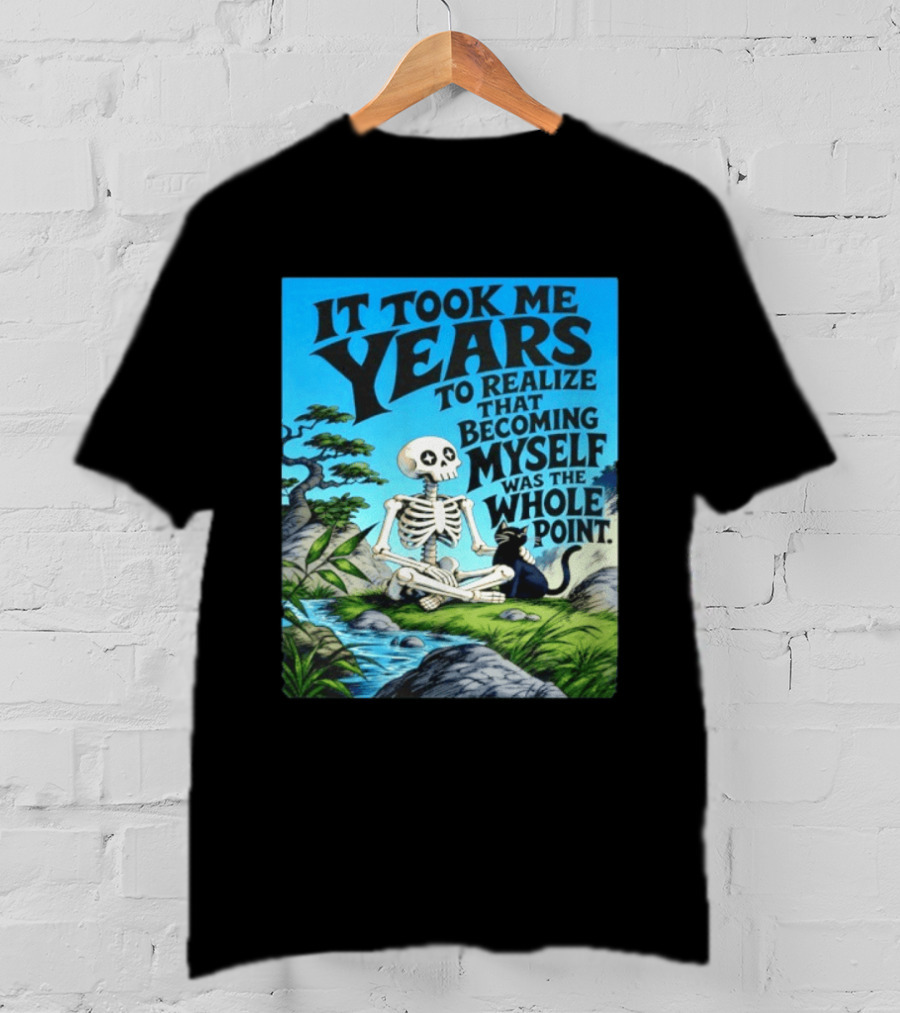 It Took Me Years To Realize That Becoming Myself Was The Whole Point Skeleton Nature Cat Scene T-Shirt