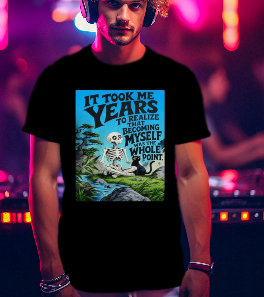 It Took Me Years To Realize That Becoming Myself Was The Whole Point Skeleton Nature Cat Scene T-Shirt