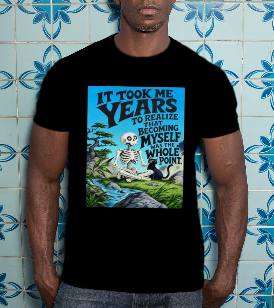 It Took Me Years To Realize That Becoming Myself Was The Whole Point Skeleton Nature Cat Scene T-Shirt