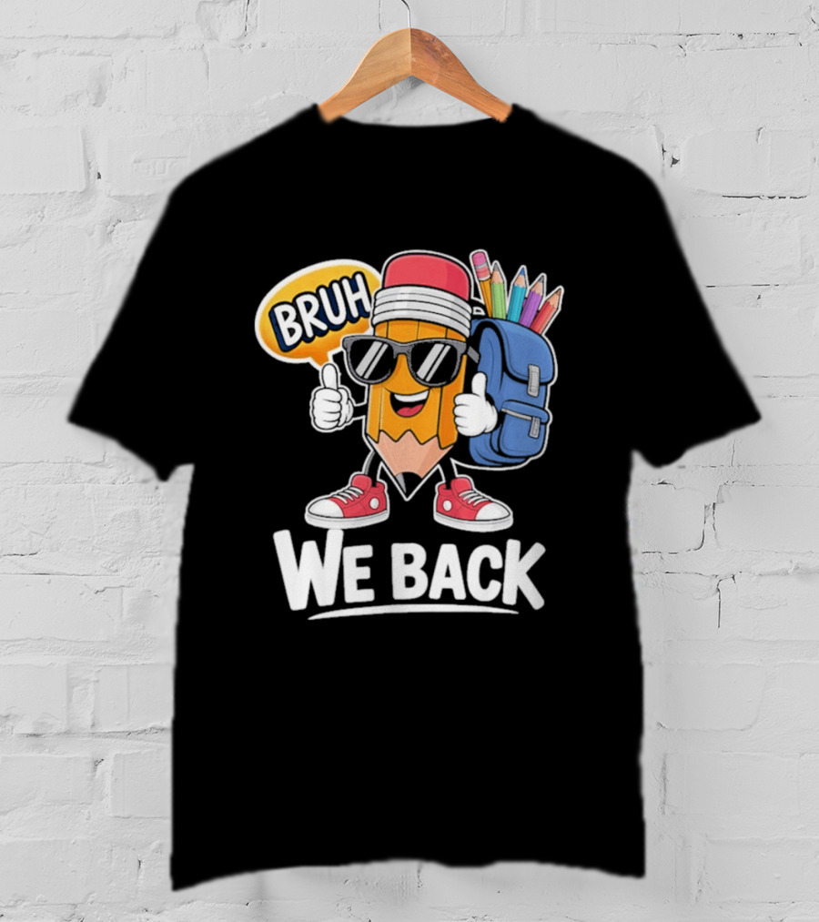 Bruh We Back Pencil Backpack Student Boys Back To School T-Shirt
