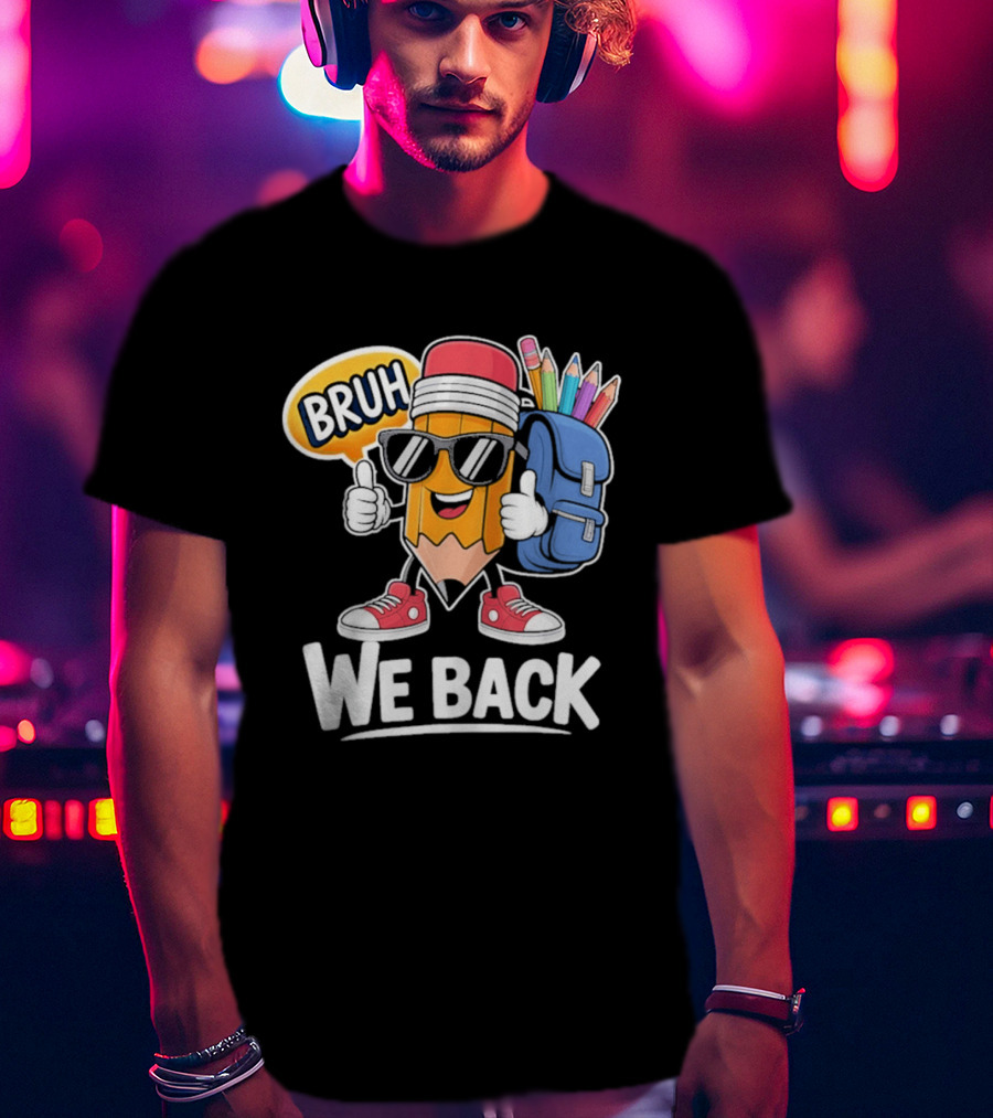 Bruh We Back Pencil Backpack Student Boys Back To School T-Shirt