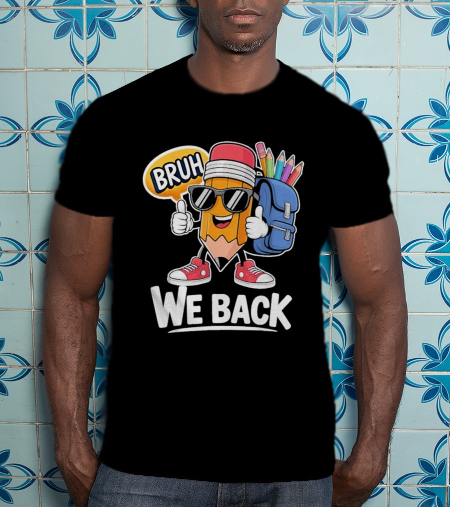Bruh We Back Pencil Backpack Student Boys Back To School T-Shirt
