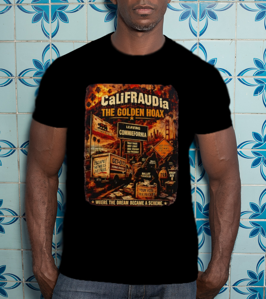 CaliFRAUDia The Golden Hoax Leaving Commiefornia Escape The Mess Live Free T-Shirt