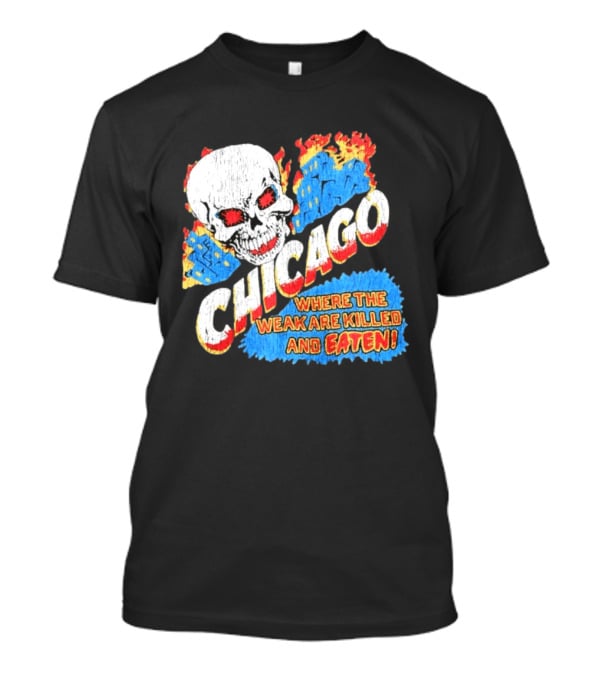 Chicago Skull Graphic Where The Weak Are Killed And Eaten T-Shirt
