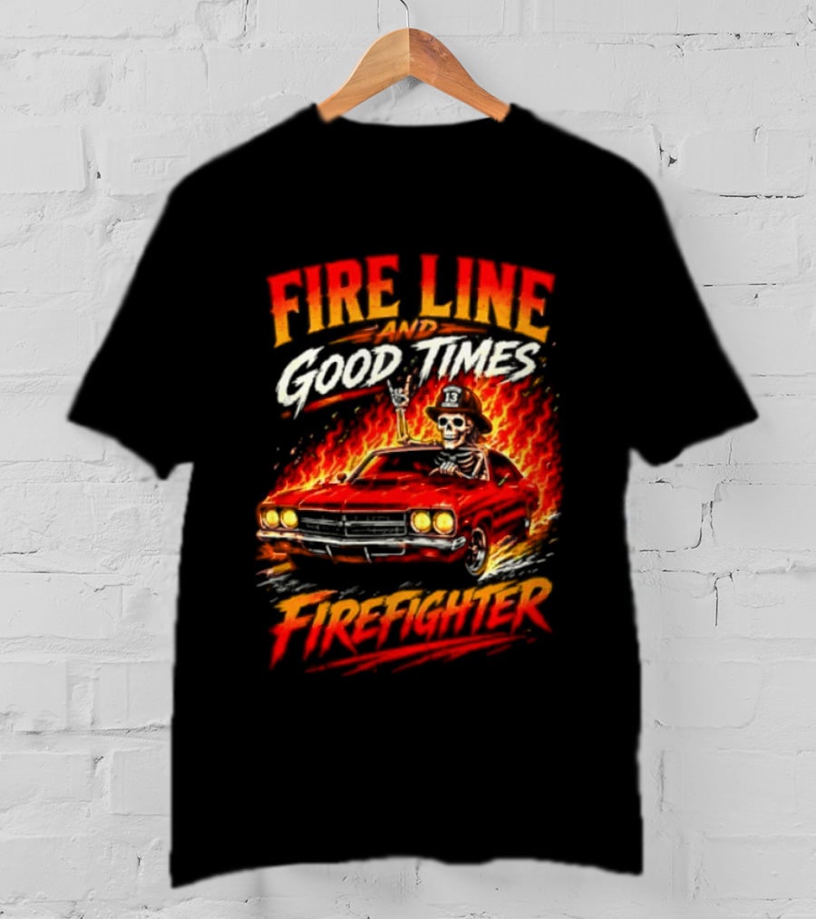 Fire Line Good Times Firefighter Skeleton In Flaming Car T-Shirt