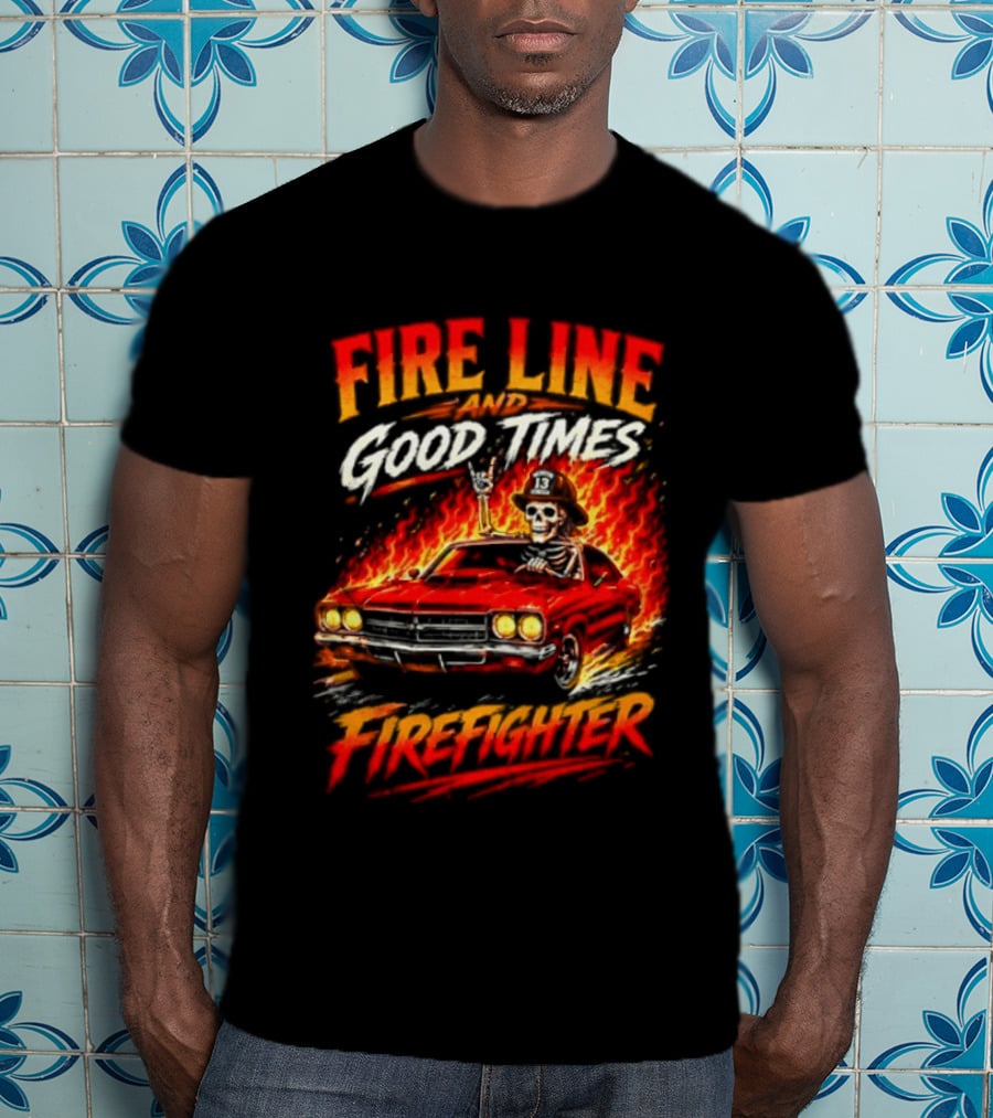 Fire Line Good Times Firefighter Skeleton In Flaming Car T-Shirt