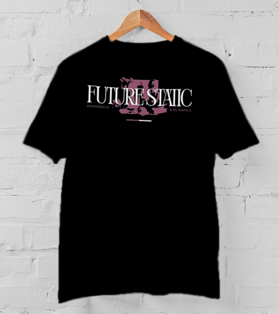 Future Static Ornaments And Memories 2 Sided T-Shirt