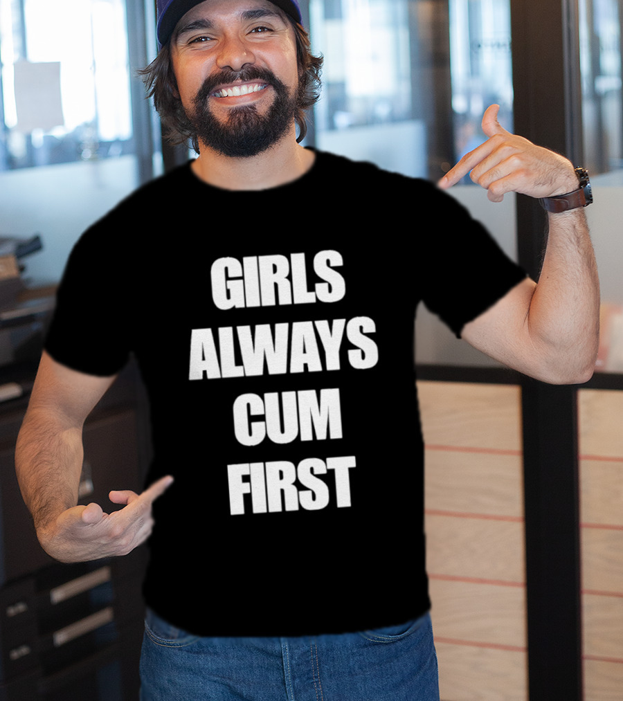 Girls Always Cum First Empowerment Phrase T-Shirt