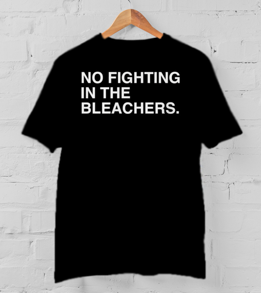 No Fighting In The Bleachers Chicago Cubs Baseball T-Shirt