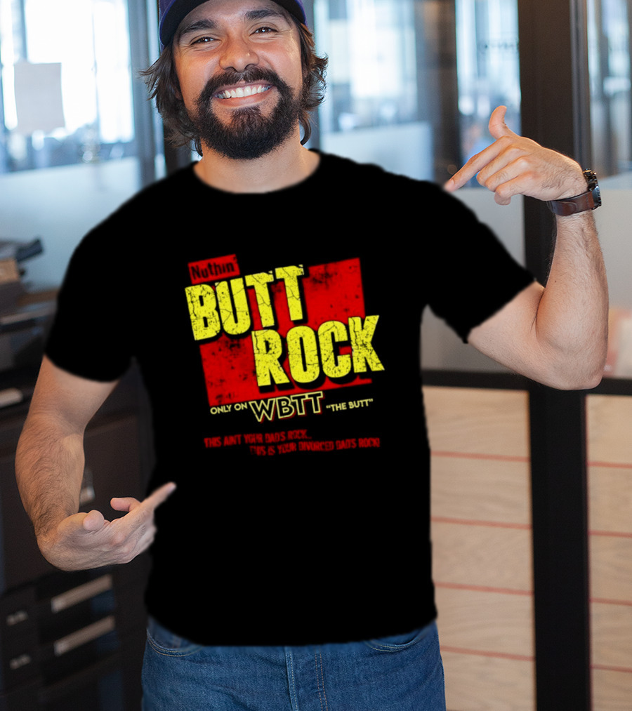 Nuthin Butt Rock Only On WBTT The Butt This Ain't Your Dads Rock Divorced Dads Rock T-Shirt