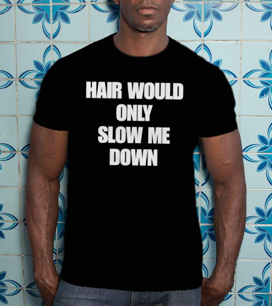 Hair Would Only Slow Me Down Bold Text Athletic T-Shirt