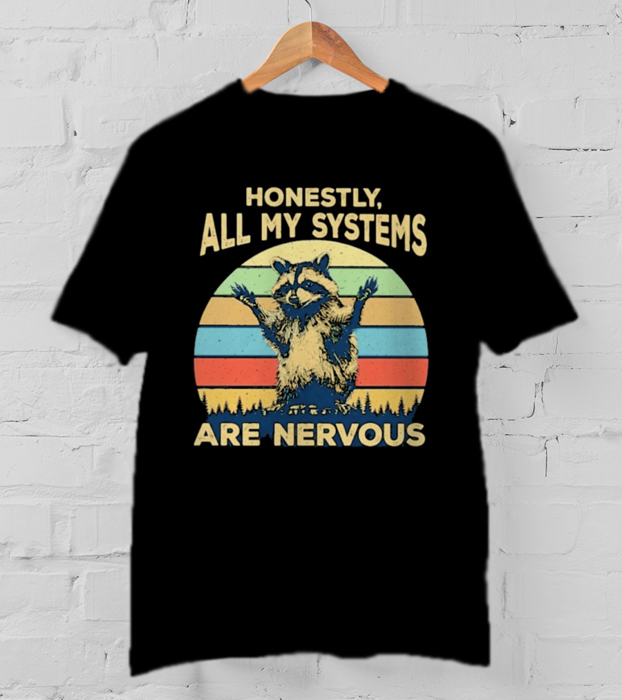 Honestly All My Systems Are Nervous Funny Raccoon T-Shirt